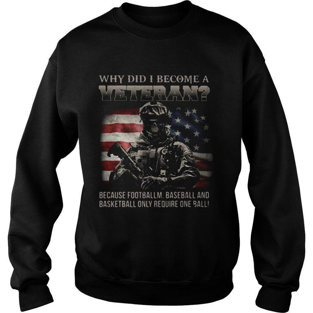 Veteran Because Football Baseball and Basketball Use One Ball Sweatshirt